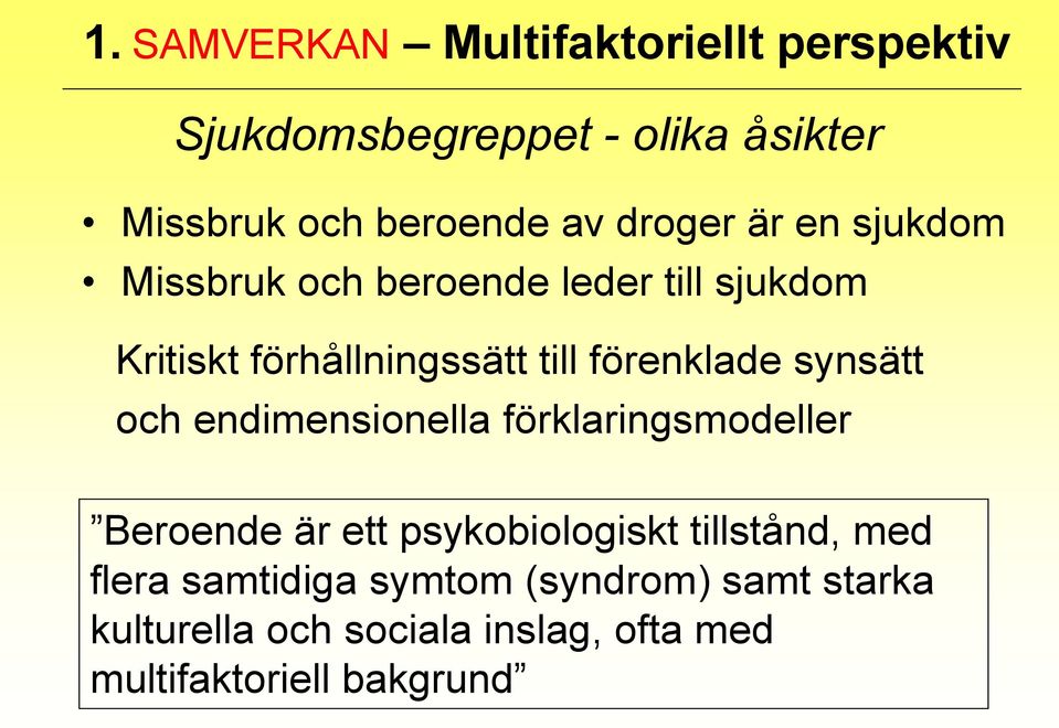 förenklade synsätt och endimensionella förklaringsmodeller Beroende är ett psykobiologiskt tillstånd,