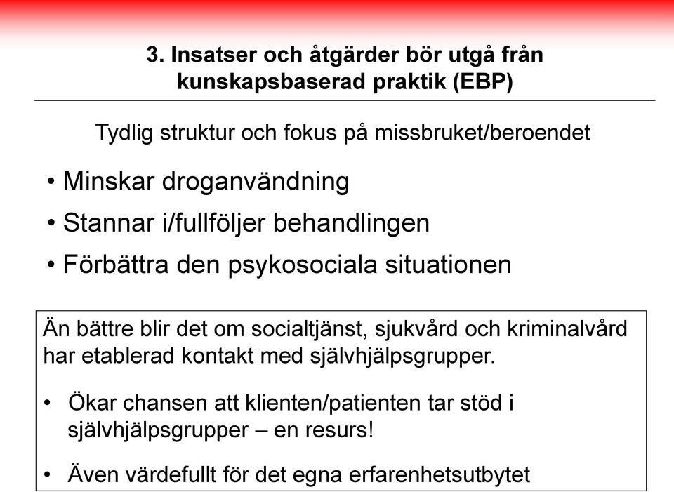 situationen Än bättre blir det om socialtjänst, sjukvård och kriminalvård har etablerad kontakt med