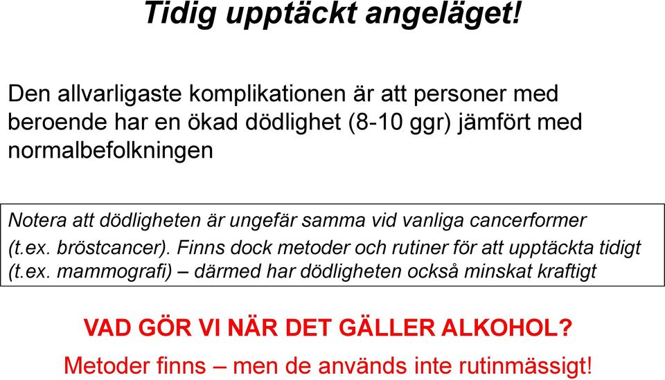 normalbefolkningen Notera att dödligheten är ungefär samma vid vanliga cancerformer (t.ex. bröstcancer).