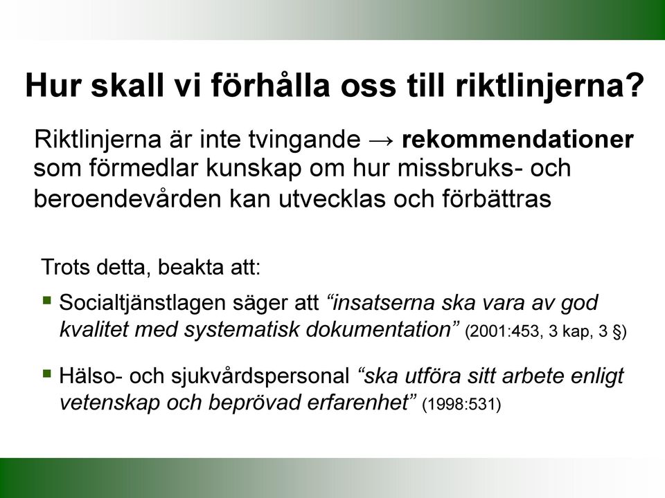 kan utvecklas och förbättras Trots detta, beakta att: Socialtjänstlagen säger att insatserna ska vara av