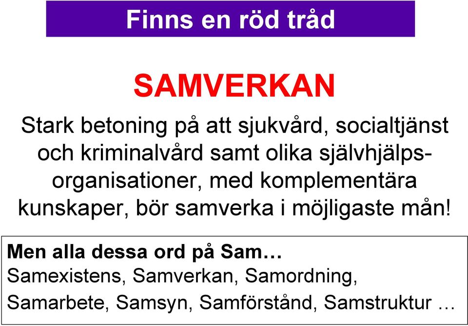 kunskaper, bör samverka i möjligaste mån!