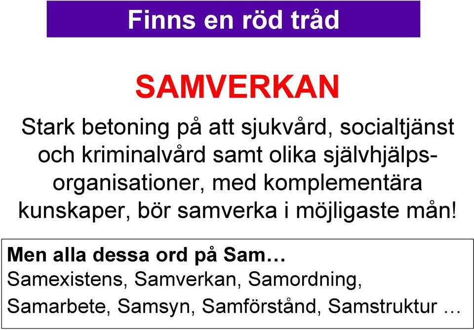 kunskaper, bör samverka i möjligaste mån!