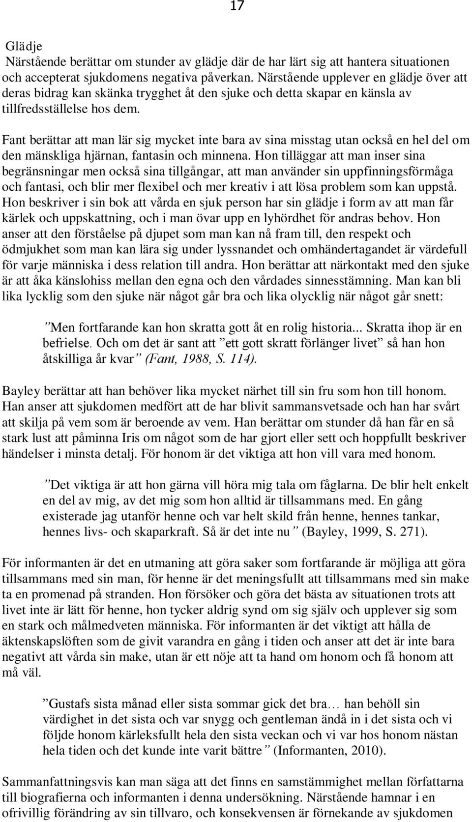 Fant berättar att man lär sig mycket inte bara av sina misstag utan också en hel del om den mänskliga hjärnan, fantasin och minnena.