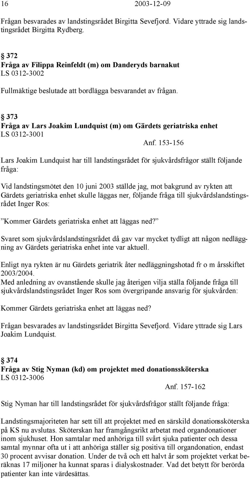 373 Fråga av Lars Joakim Lundquist (m) om Gärdets geriatriska enhet LS 0312-3001 Anf.