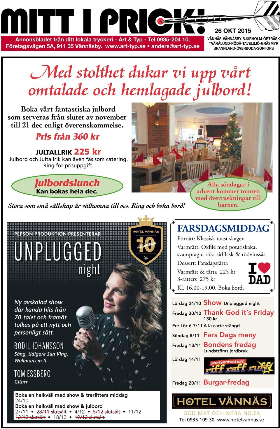 Boka vårt fantastiska julbord som serveras från slutet av november till 21 dec enligt överenskommelse. Pris från 360 kr JULTALLRIK 225 kr Julbord och Jultallrik kan även fås som catering.