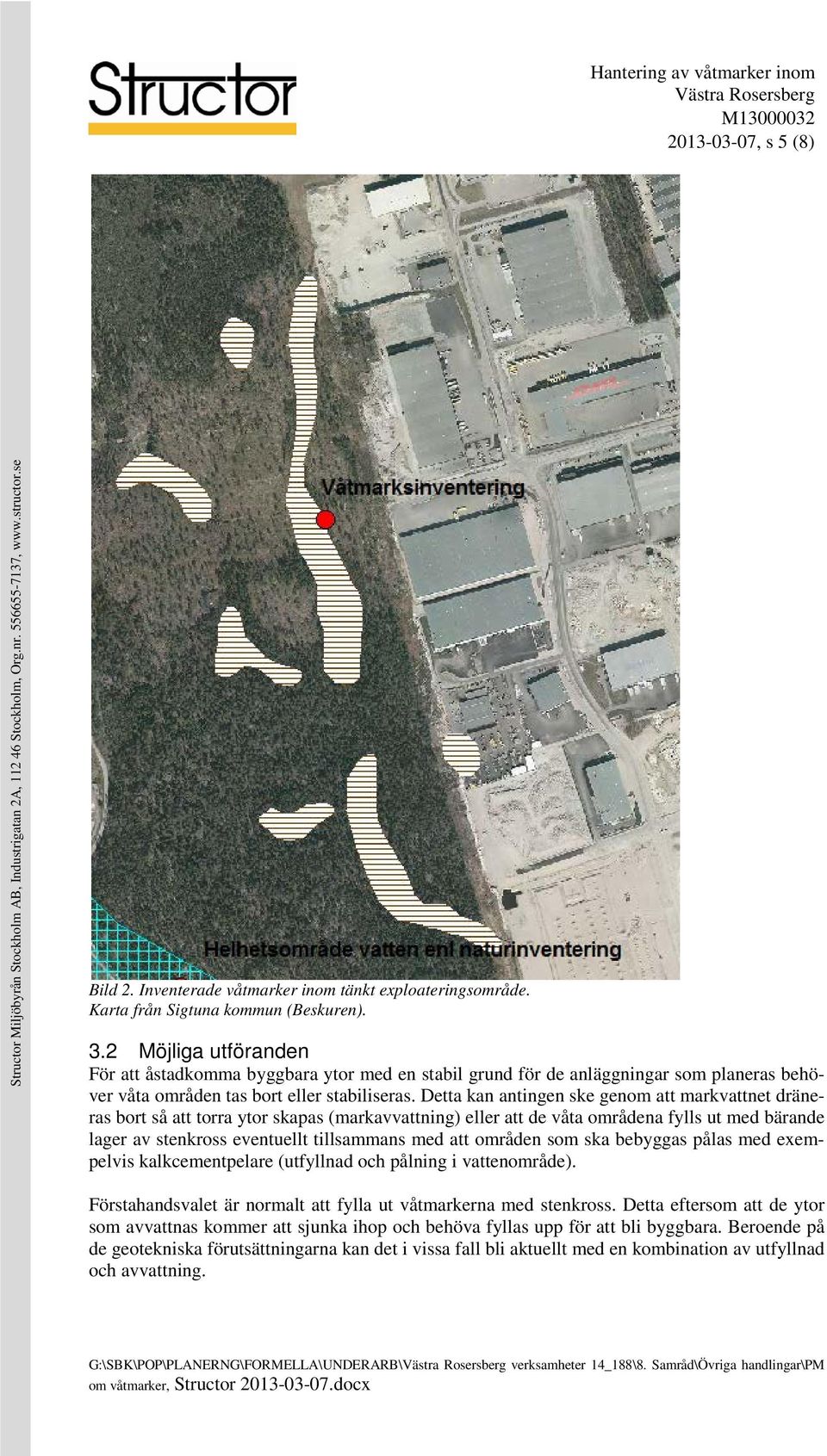 Detta kan antingen ske genom att markvattnet dräneras bort så att torra ytor skapas (markavvattning) eller att de våta områdena fylls ut med bärande lager av stenkross eventuellt tillsammans med att