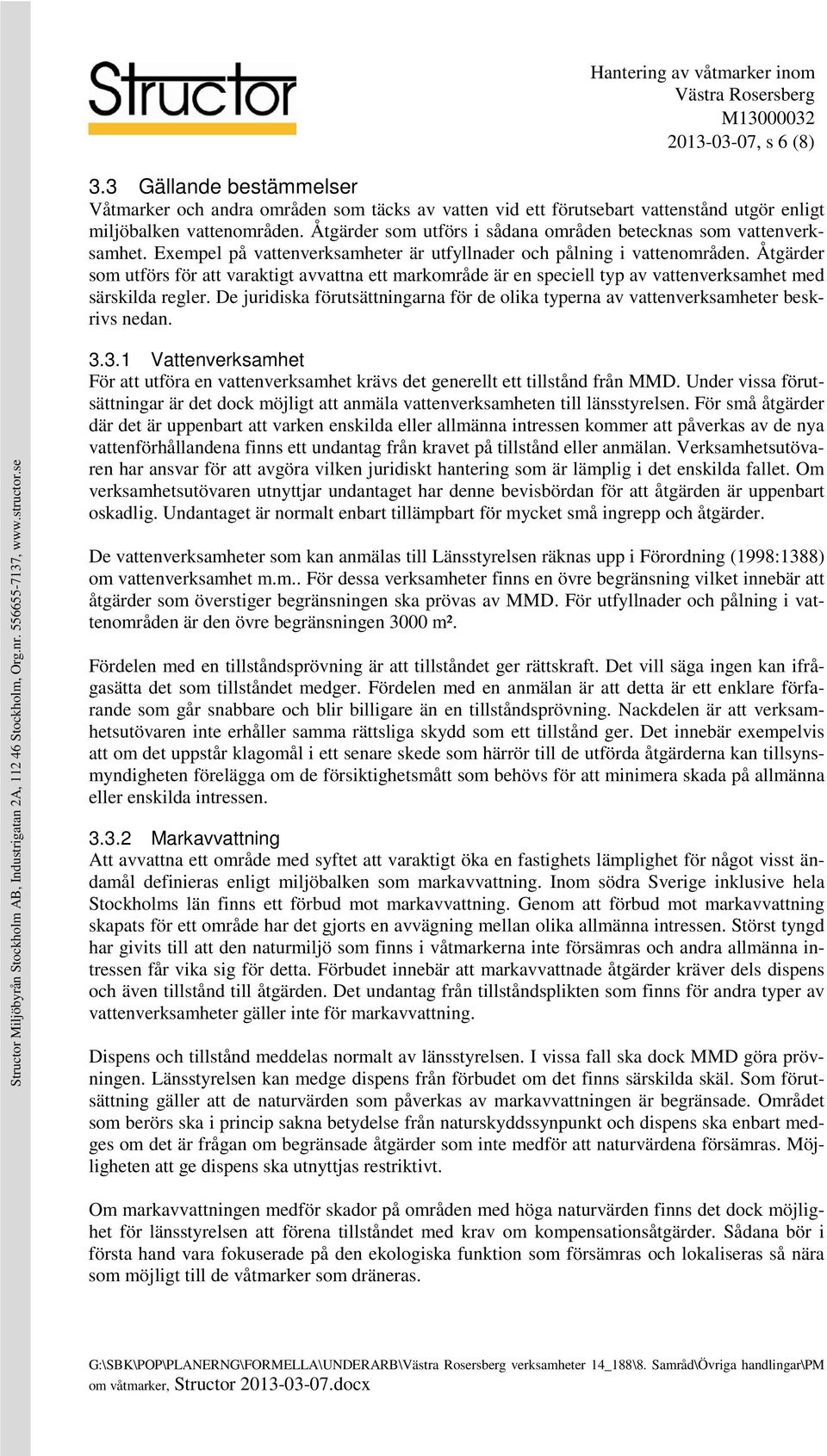 Åtgärder som utförs för att varaktigt avvattna ett markområde är en speciell typ av vattenverksamhet med särskilda regler.