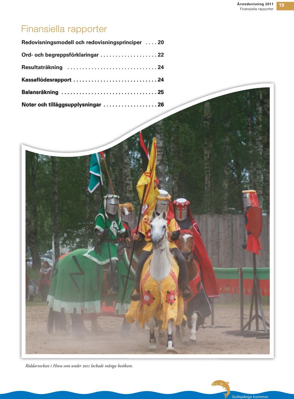 ............................. 24 Kassaflödesrapport............................ 24 Balansräkning.