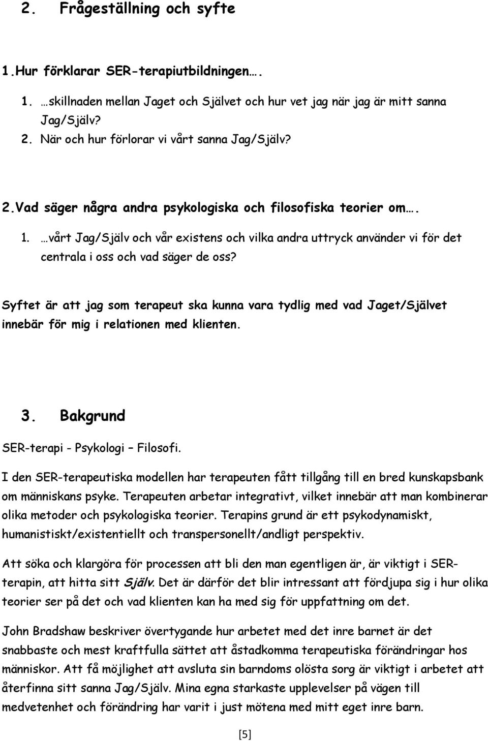 vårt Jag/Själv och vår existens och vilka andra uttryck använder vi för det centrala i oss och vad säger de oss?