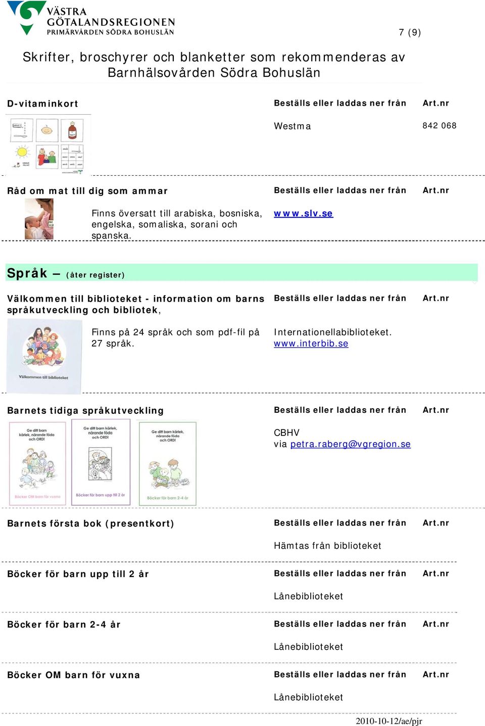 Beställs eller laddas ner från Internationellabiblioteket. www.interbib.