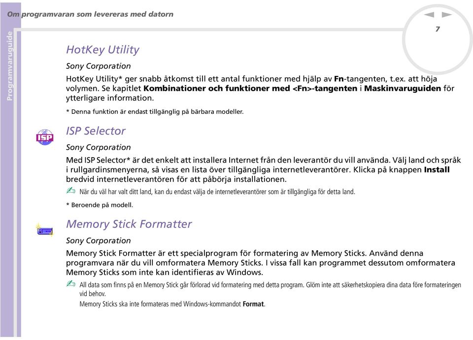 ISP Selector Soy Corporatio Med ISP Selector* är det ekelt att istallera Iteret frå de leveratör du vill aväda.