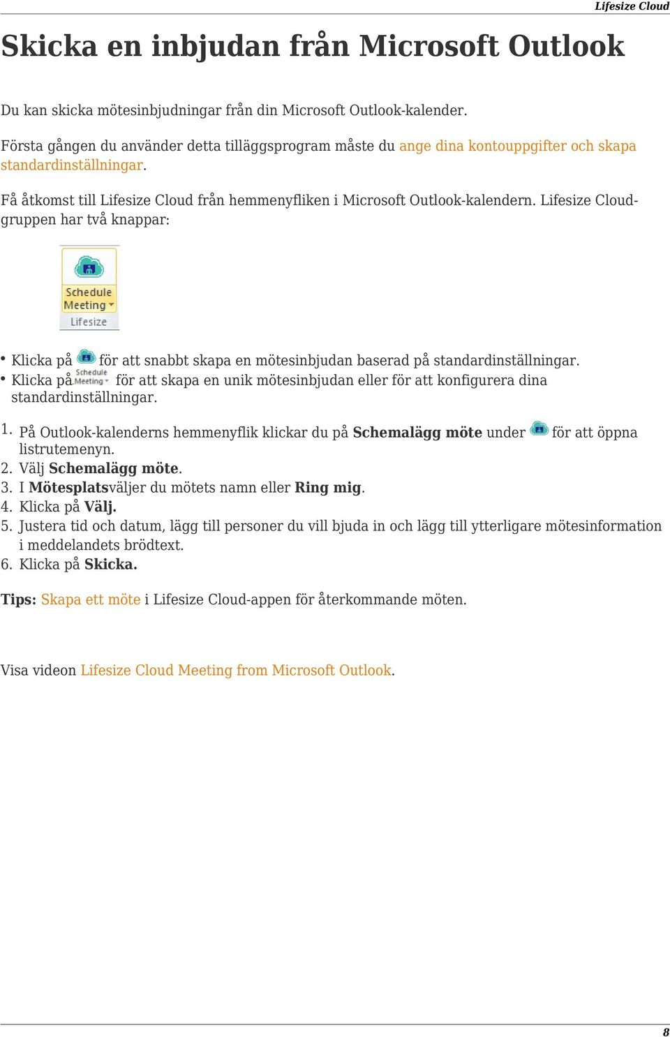 Lifesize Cloudgruppen har två knappar: Klicka på för att snabbt skapa en mötesinbjudan baserad på standardinställningar.