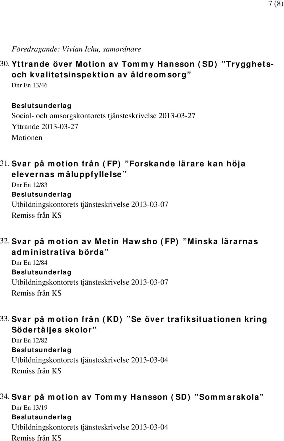 Svar på motion från (FP) Forskande lärare kan höja elevernas måluppfyllelse Dnr En 12/83 Utbildningskontorets tjänsteskrivelse 2013-03-07 32.