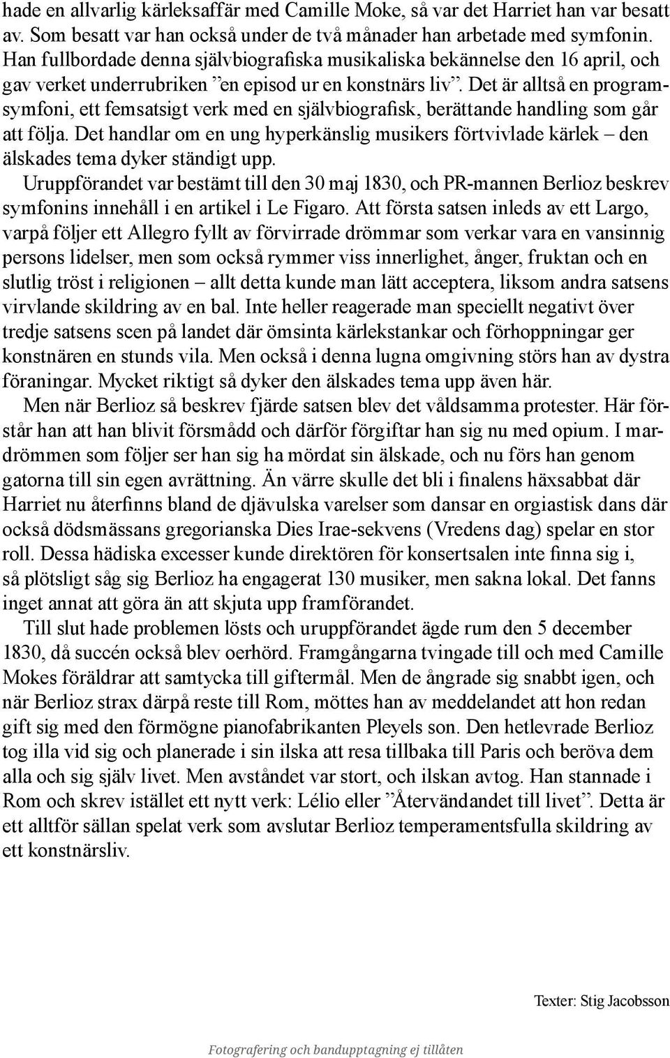 Det är alltså en programsymfoni, ett femsatsigt verk med en självbiografisk, berättande handling som går att följa.