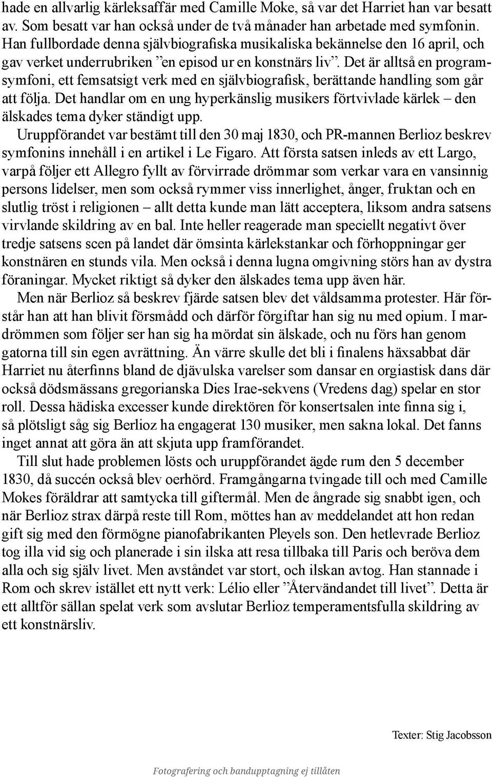 Det är alltså en programsymfoni, ett femsatsigt verk med en självbiografisk, berättande handling som går att följa.