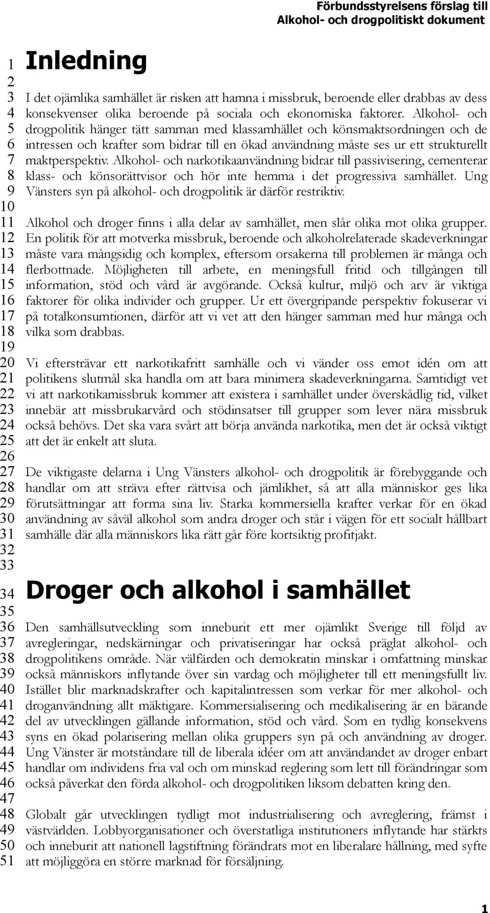 Alkohol- och narkotikaanvändning bidrar till passivisering, cementerar klass- och könsorättvisor och hör inte hemma i det progressiva samhället.