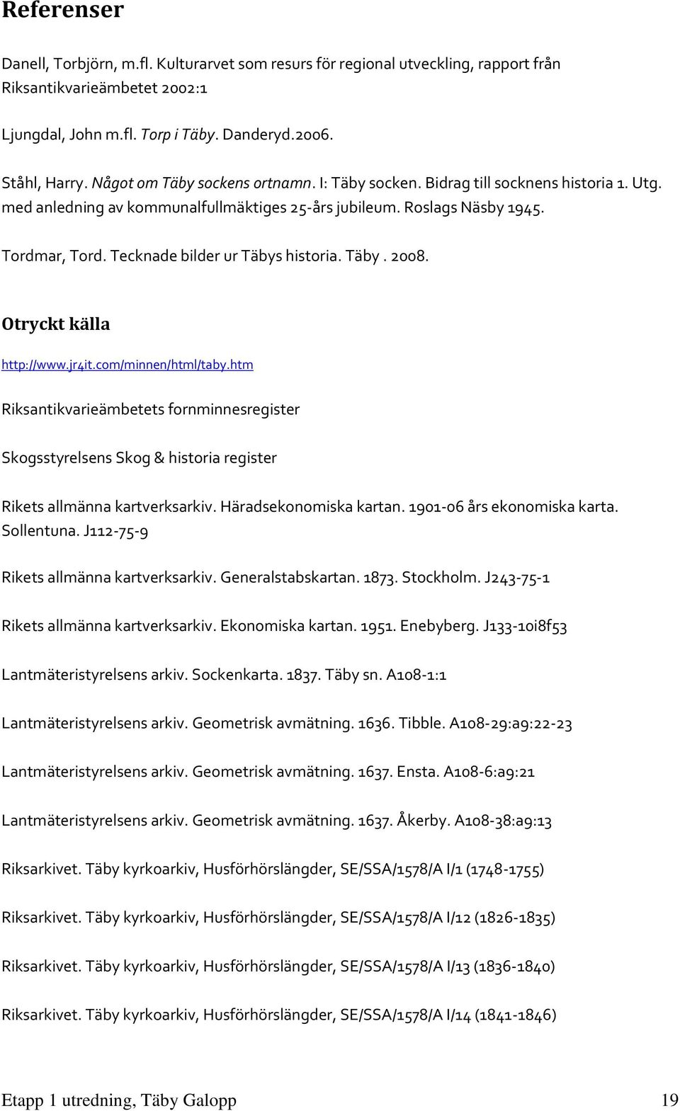 Tecknade bilder ur Täbys historia. Täby. 2008. Otryckt källa http://www.jr4it.com/minnen/html/taby.
