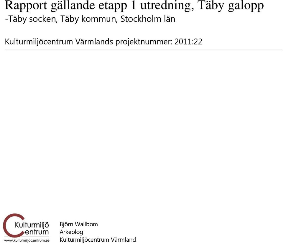 projektnummer: 2011:22 Björn Wallbom Arkeolog