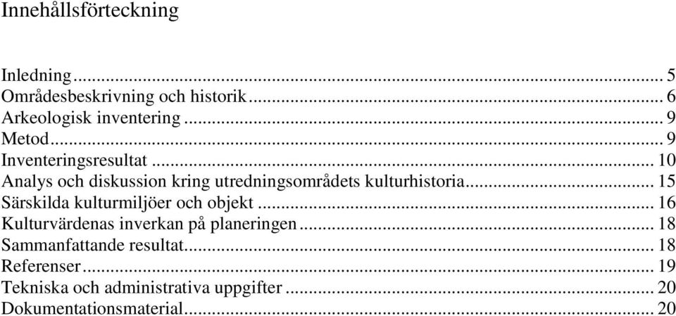 .. 15 Särskilda kulturmiljöer och objekt... 16 Kulturvärdenas inverkan på planeringen.