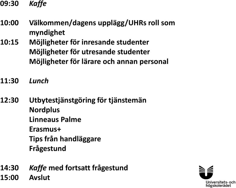 personal 11:30 Lunch 12:30 Utbytestjänstgöring för tjänstemän Nordplus Linneaus Palme