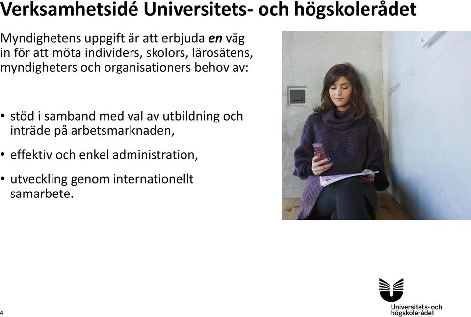 organisationers behov av: stöd i samband med val av utbildning och inträde på