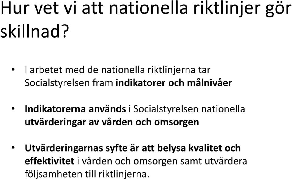 målnivåer Indikatorerna används i Socialstyrelsen nationella utvärderingar av vården och