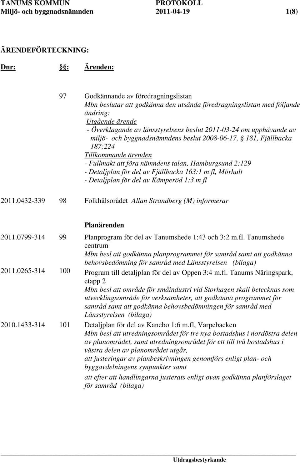 nämndens talan, Hamburgsund 2:129 - Detaljplan för del av Fjällbacka 163:1 m fl, Mörhult - Detaljplan för del av Kämperöd 1:3 m fl 2011.