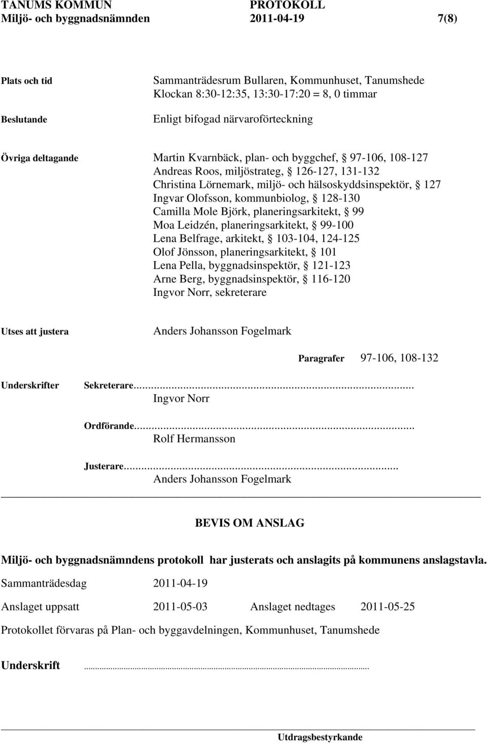 kommunbiolog, 128-130 Camilla Mole Björk, planeringsarkitekt, 99 Moa Leidzén, planeringsarkitekt, 99-100 Lena Belfrage, arkitekt, 103-104, 124-125 Olof Jönsson, planeringsarkitekt, 101 Lena Pella,