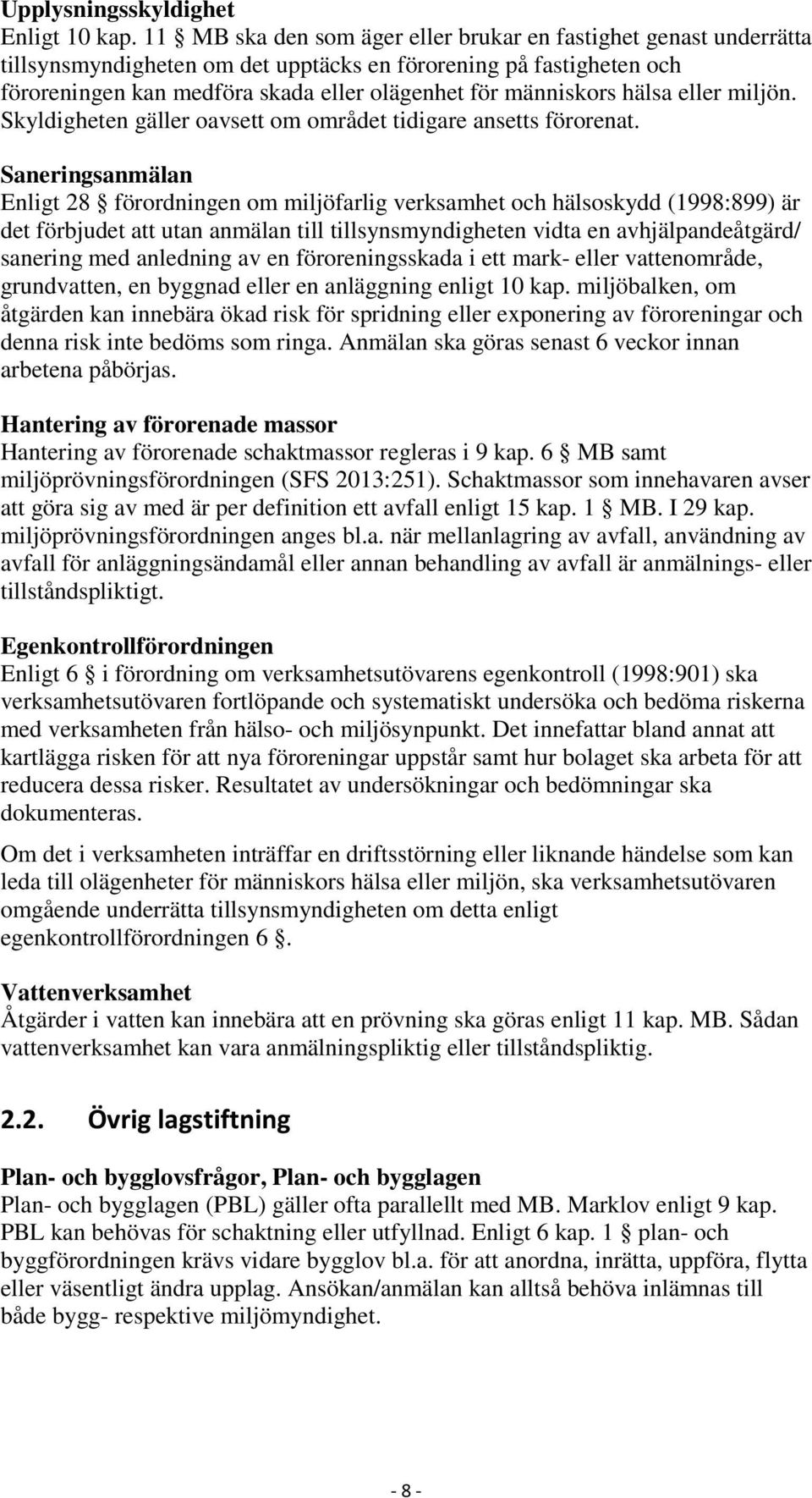 hälsa eller miljön. Skyldigheten gäller oavsett om området tidigare ansetts förorenat.