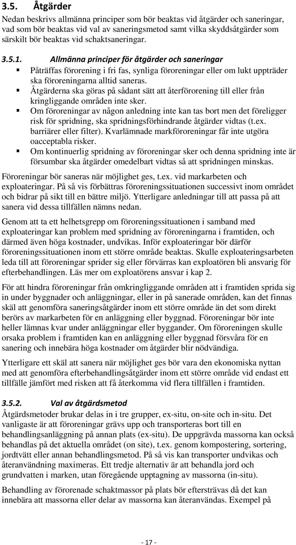 Åtgärderna ska göras på sådant sätt att återförorening till eller från kringliggande områden inte sker.