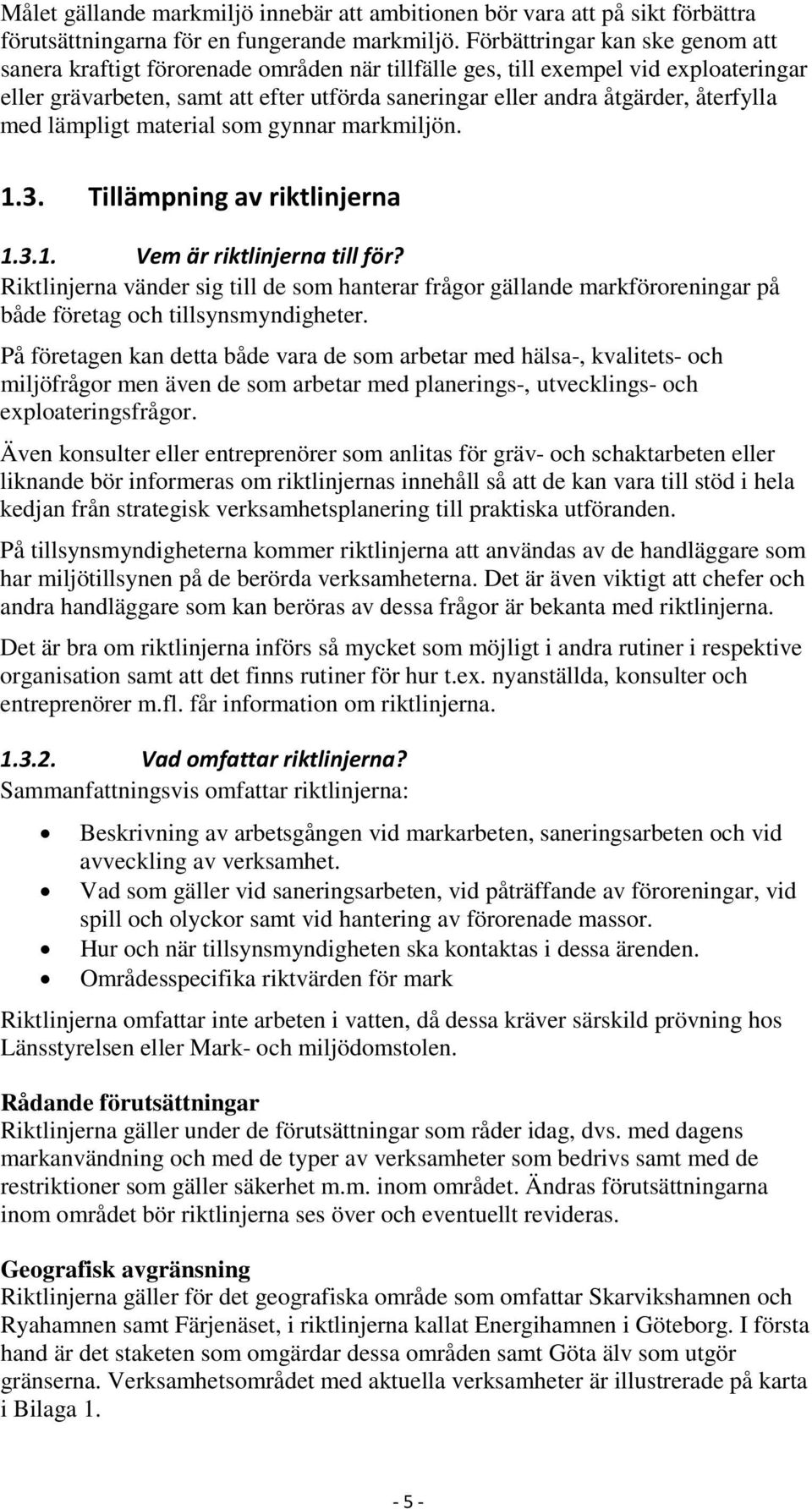 återfylla med lämpligt material som gynnar markmiljön. 1.3. Tillämpning av riktlinjerna 1.3.1. Vem är riktlinjerna till för?