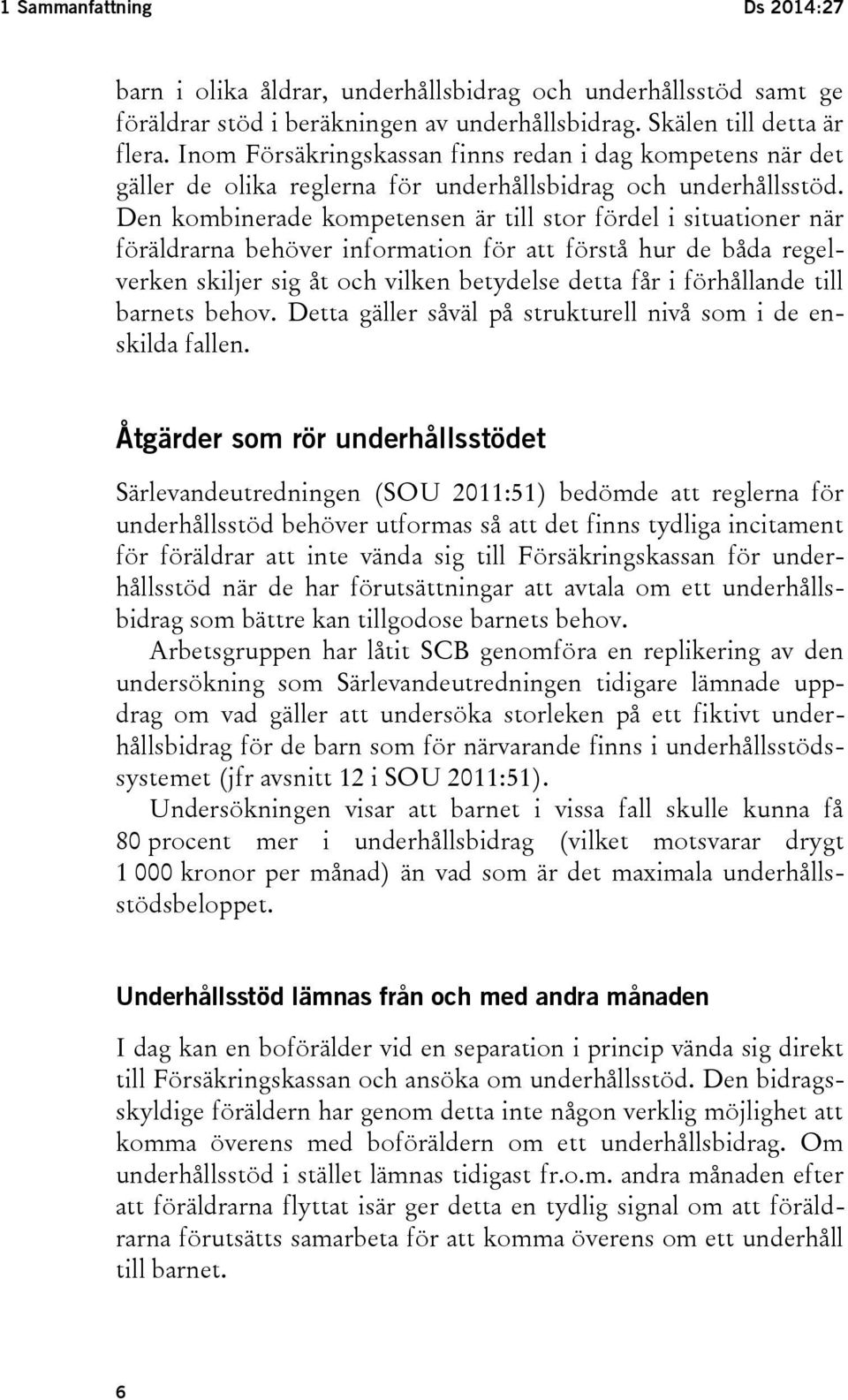 Den kombinerade kompetensen är till stor fördel i situationer när föräldrarna behöver information för att förstå hur de båda regelverken skiljer sig åt och vilken betydelse detta får i förhållande