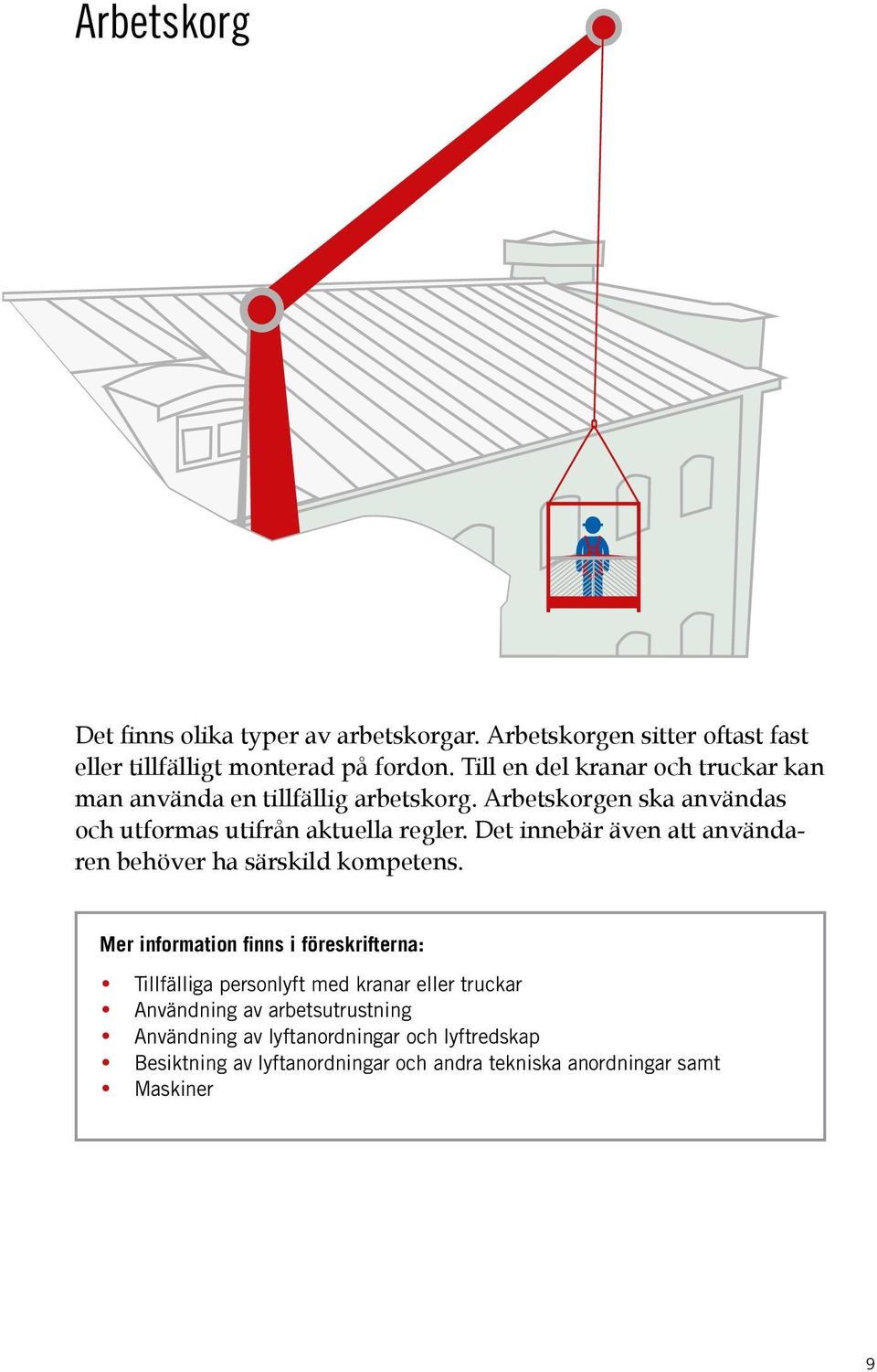 Det innebär även att användaren behöver ha särskild kompetens.