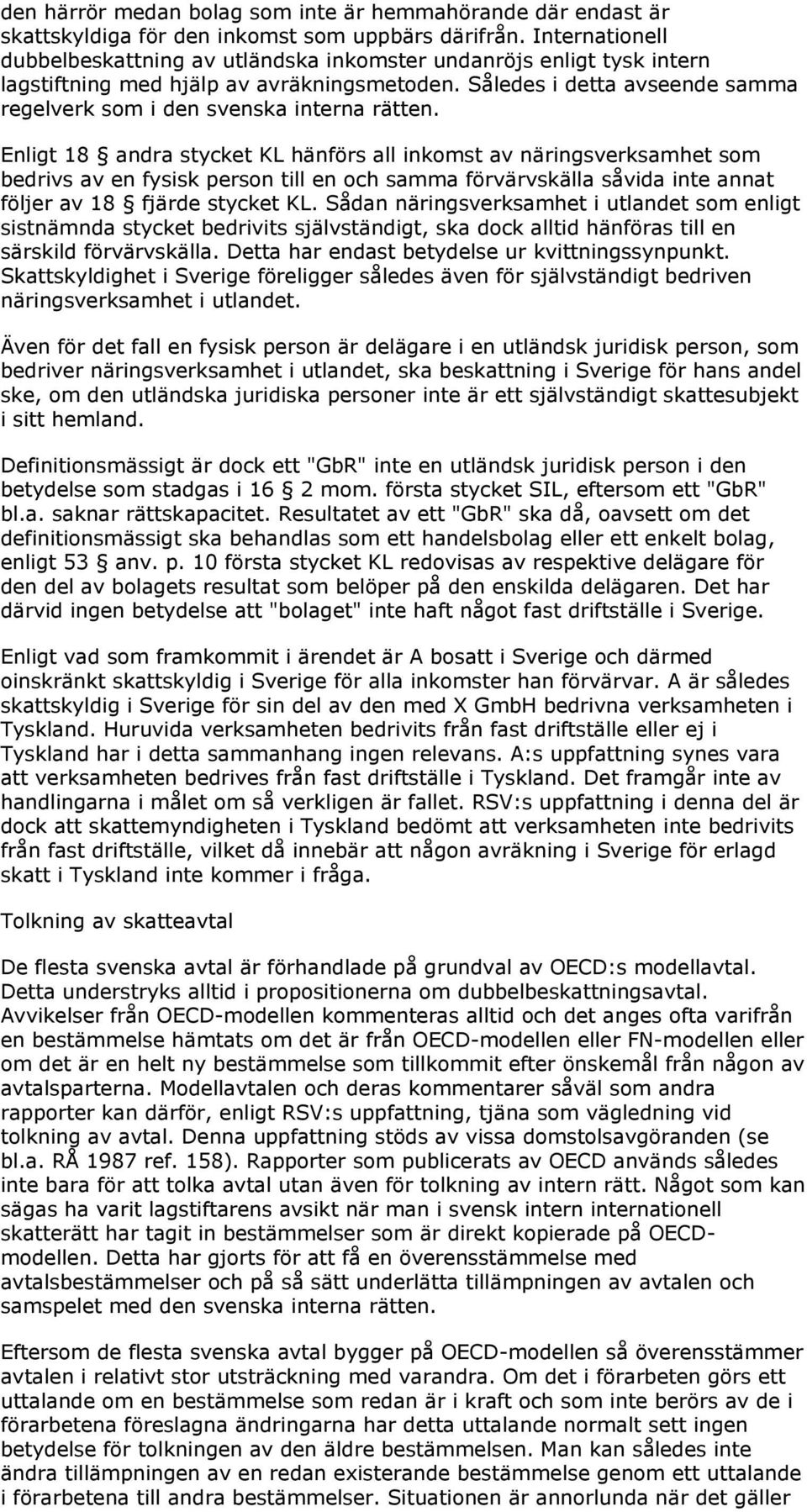 Således i detta avseende samma regelverk som i den svenska interna rätten.
