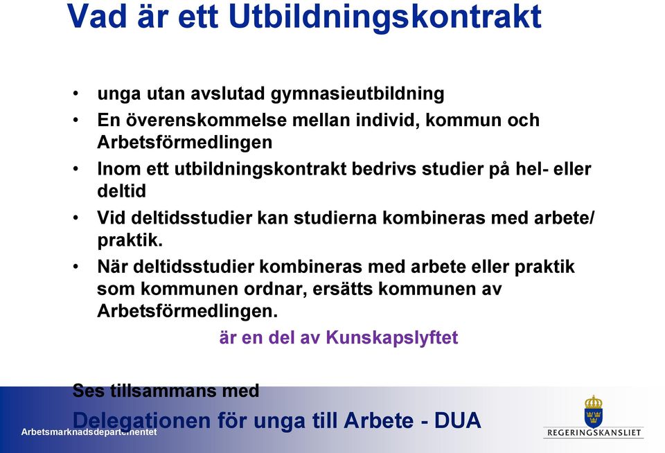 studierna kombineras med arbete/ praktik.