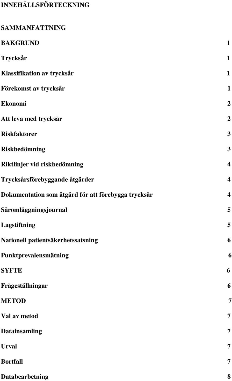 Dokumentation som åtgärd för att förebygga trycksår 4 Såromläggningsjournal 5 Lagstiftning 5 Nationell