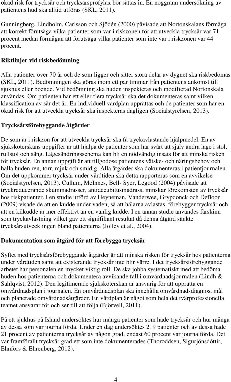 att förutsäga vilka patienter som inte var i riskzonen var 44 procent.