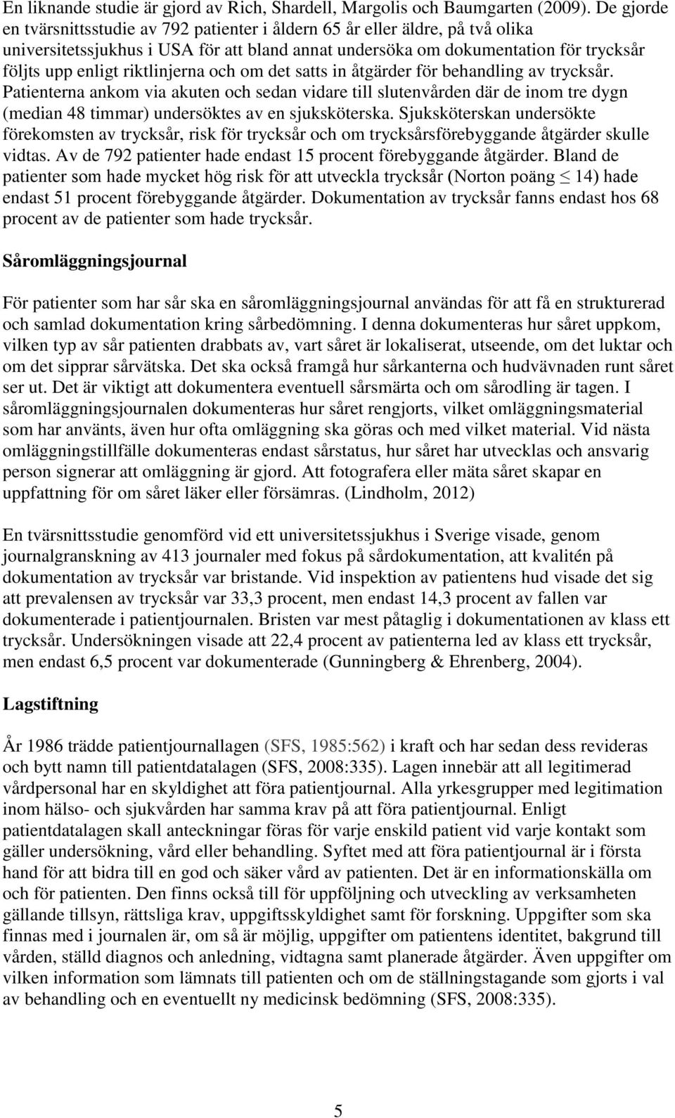 riktlinjerna och om det satts in åtgärder för behandling av trycksår.