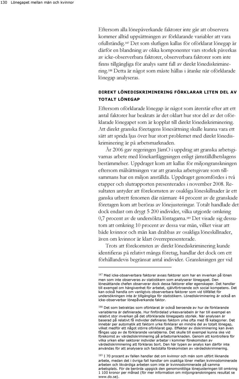 analys sat fall av direkt lönediskriinering. 188 Detta är något so åste hållas i åtanke när oförklarade lönegap analyseras.