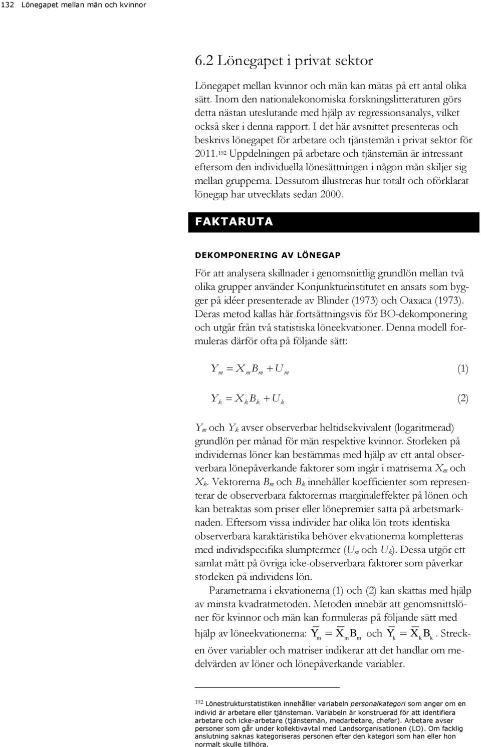 I det här avsnittet presenteras och beskrivs lönegapet för arbetare och tjänsteän i privat sektor för 11.
