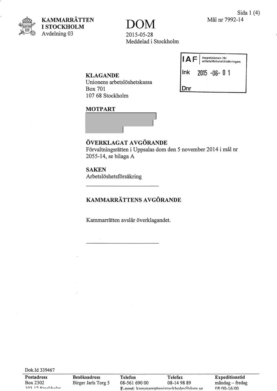 Förvaltningsrätten i Uppsalas dom den 5 november 2014 i mål nr 2055-14, se bilaga A SAKEN Arbetslöshetsförsäkring KAMMARRÄTTENS