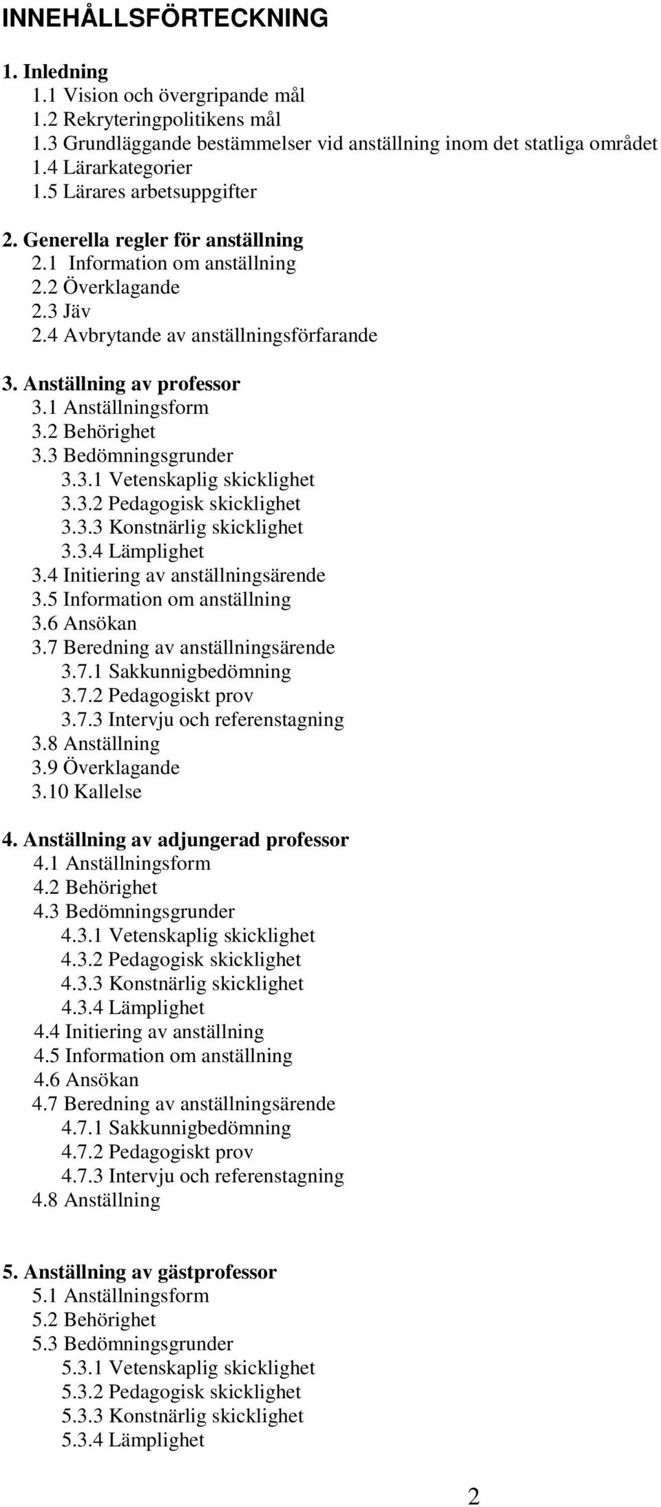 1 Anställningsform 3.2 Behörighet 3.3 Bedömningsgrunder 3.3.1 Vetenskaplig skicklighet 3.3.2 Pedagogisk skicklighet 3.3.3 Konstnärlig skicklighet 3.3.4 Lämplighet 3.