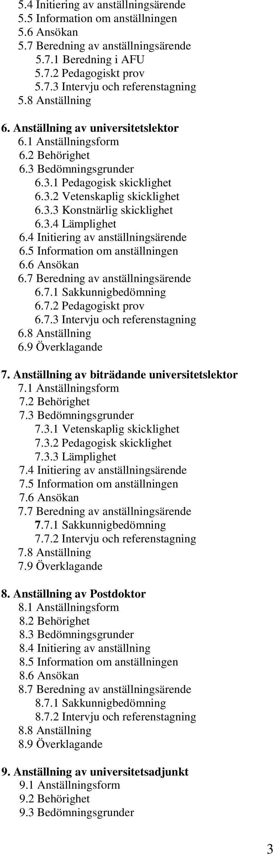 3.4 Lämplighet 6.4 Initiering av anställningsärende 6.5 Information om anställningen 6.6 Ansökan 6.7 Beredning av anställningsärende 6.7.1 Sakkunnigbedömning 6.7.2 Pedagogiskt prov 6.7.3 Intervju och referenstagning 6.