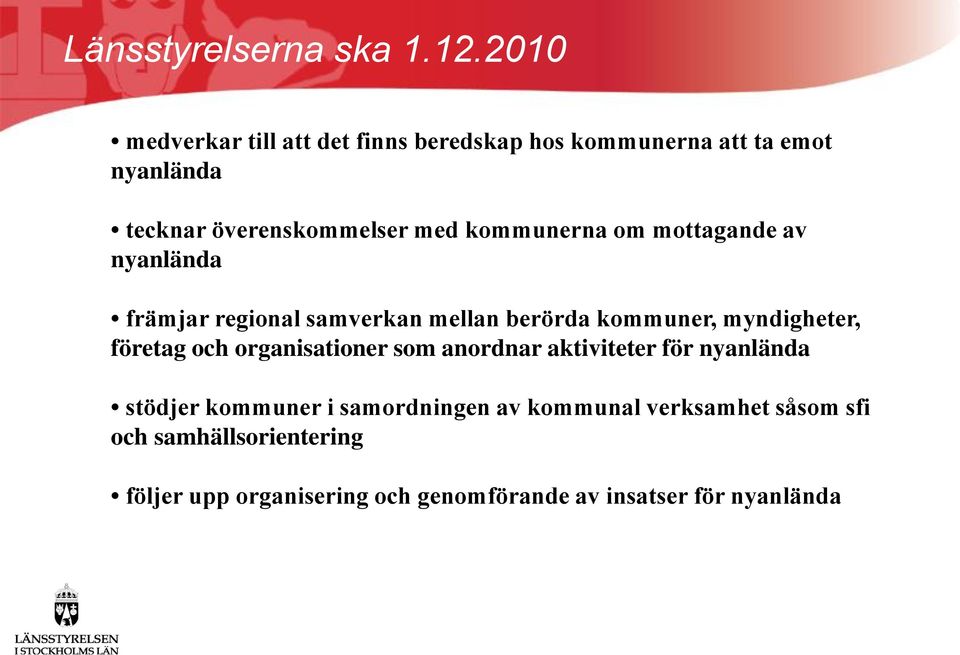 kommunerna om mottagande av nyanlända främjar regional samverkan mellan berörda kommuner, myndigheter, företag och