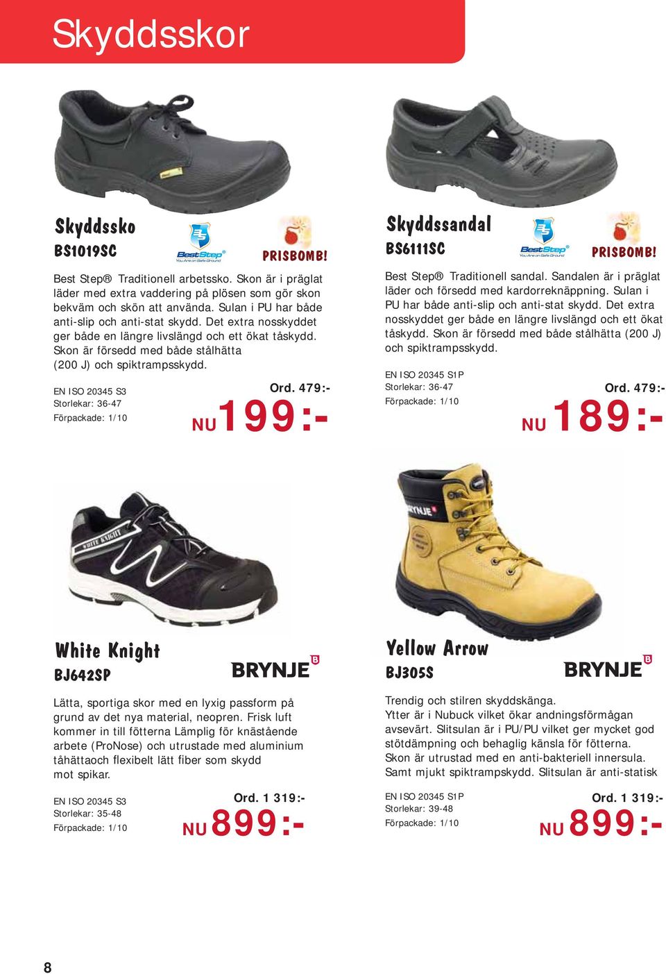 EN ISO 20345 S3 Storlekar: 36-47 Ord. 479:- Ord. 479:- NU199:- Skyddssandal BS6111SC Best Step Traditionell sandal. Sandalen är i präglat läder och försedd med kardorreknäppning.