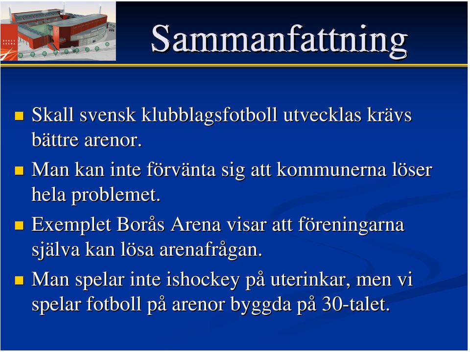Exemplet Borås s Arena visar att föreningarna f själva kan lösa l arenafrågan.
