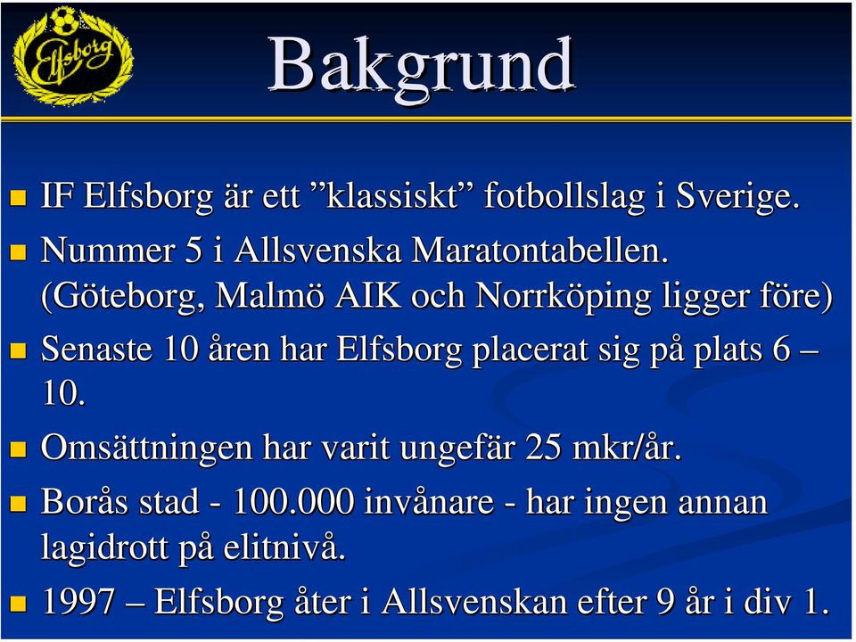 (Göteborg, Malmö AIK och Norrköping ligger före) f Senaste 10 åren har Elfsborg placerat sig påp