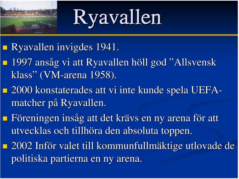 2000 konstaterades att vi inte kunde spela UEFA- matcher på p Ryavallen.
