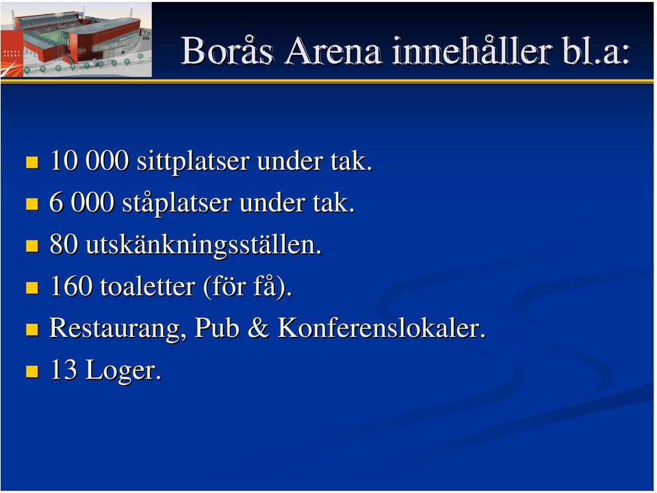 6 000 ståplatser under tak.