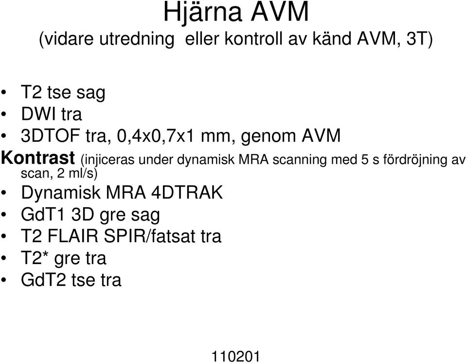 dynamisk MRA scanning med 5 s fördröjning av scan, 2 ml/s) Dynamisk MRA